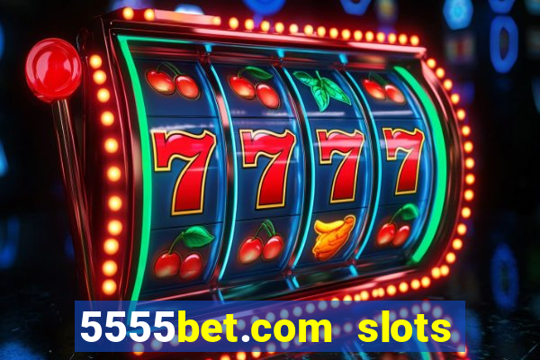 5555bet.com slots marca forte